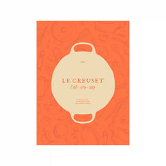 Le Creuset Cookbook: A Collection of Recipes From Our French Table